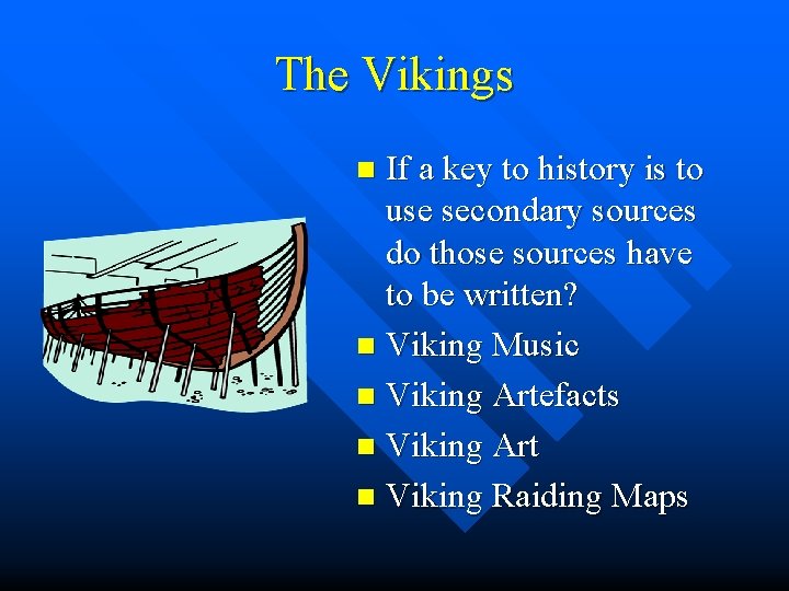 The Vikings If a key to history is to use secondary sources do those The Vikings If a key to history is to use secondary sources do those