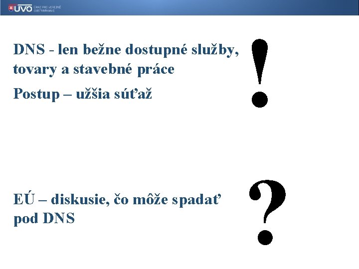 DNS - len bežne dostupné služby, tovary a stavebné práce Postup – užšia súťaž