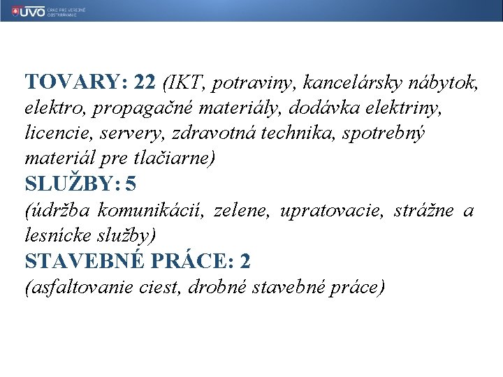 TOVARY: 22 (IKT, potraviny, kancelársky nábytok, elektro, propagačné materiály, dodávka elektriny, licencie, servery, zdravotná