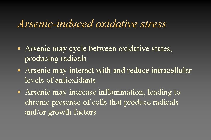 Arsenic-induced oxidative stress • Arsenic may cycle between oxidative states, producing radicals • Arsenic