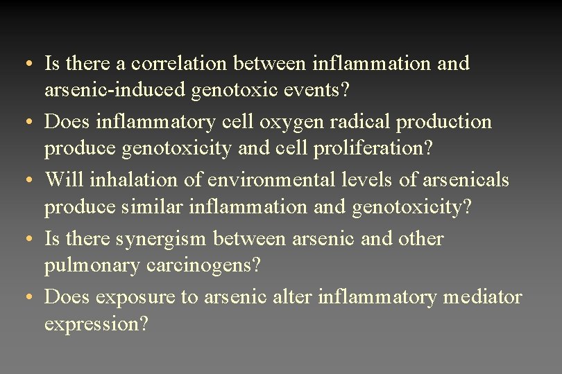  • Is there a correlation between inflammation and arsenic-induced genotoxic events? • Does