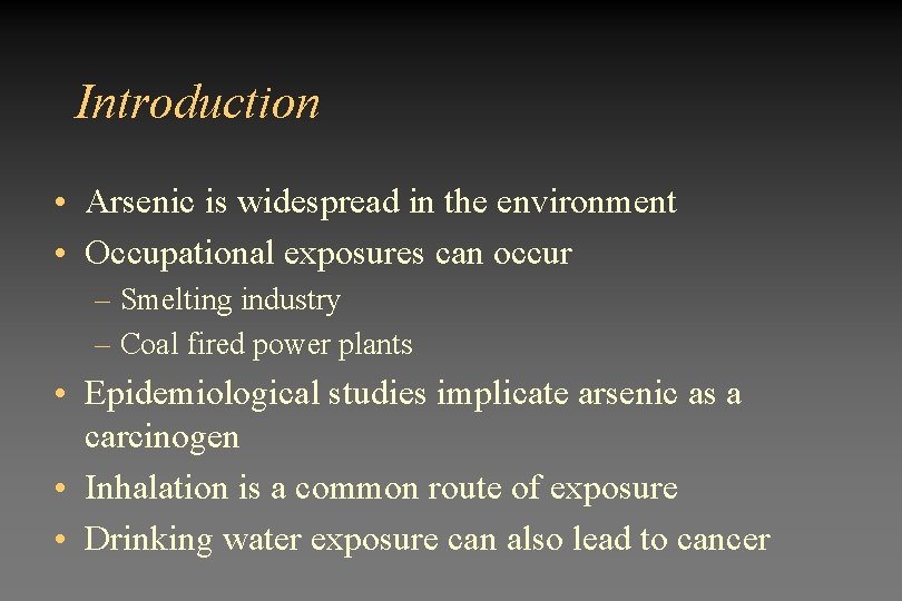 Introduction • Arsenic is widespread in the environment • Occupational exposures can occur –