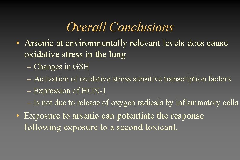 Overall Conclusions • Arsenic at environmentally relevant levels does cause oxidative stress in the