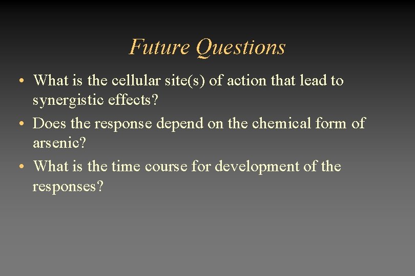 Future Questions • What is the cellular site(s) of action that lead to synergistic