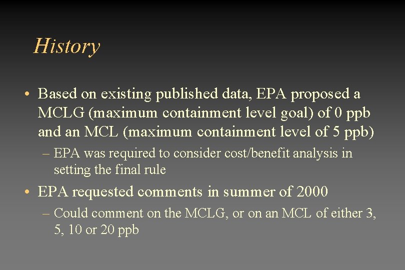 History • Based on existing published data, EPA proposed a MCLG (maximum containment level