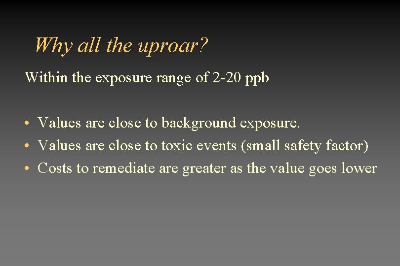 Why all the uproar? Within the exposure range of 2 -20 ppb • Values