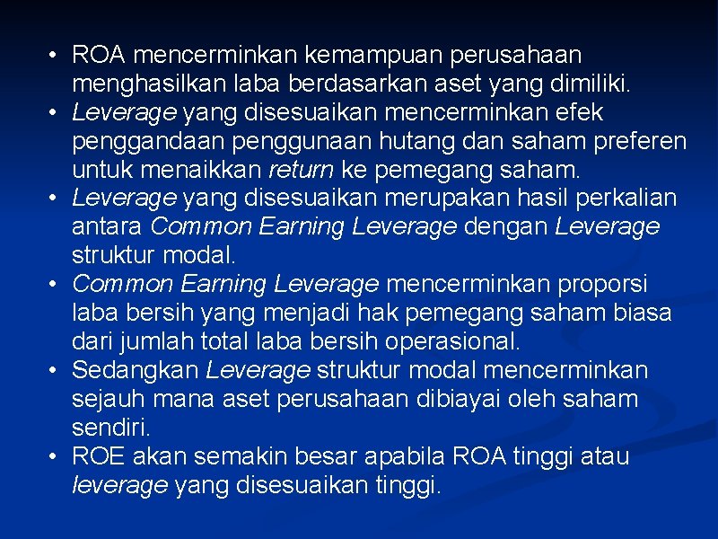  • ROA mencerminkan kemampuan perusahaan menghasilkan laba berdasarkan aset yang dimiliki. • Leverage