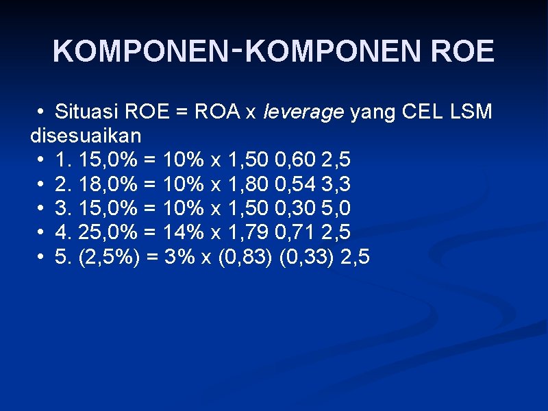 KOMPONEN‑KOMPONEN ROE • Situasi ROE = ROA x leverage yang CEL LSM disesuaikan •