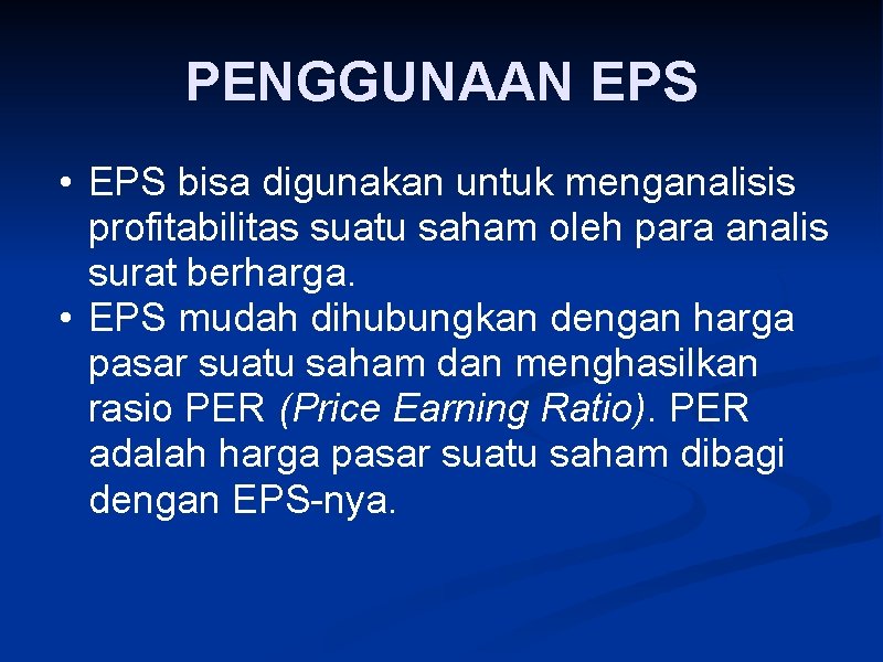 PENGGUNAAN EPS • EPS bisa digunakan untuk menganalisis profitabilitas suatu saham oleh para analis