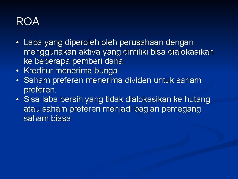 ROA • Laba yang diperoleh perusahaan dengan menggunakan aktiva yang dimiliki bisa dialokasikan ke