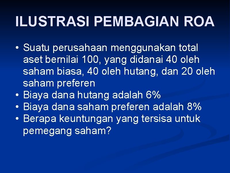 ILUSTRASI PEMBAGIAN ROA • Suatu perusahaan menggunakan total aset bernilai 100, yang didanai 40