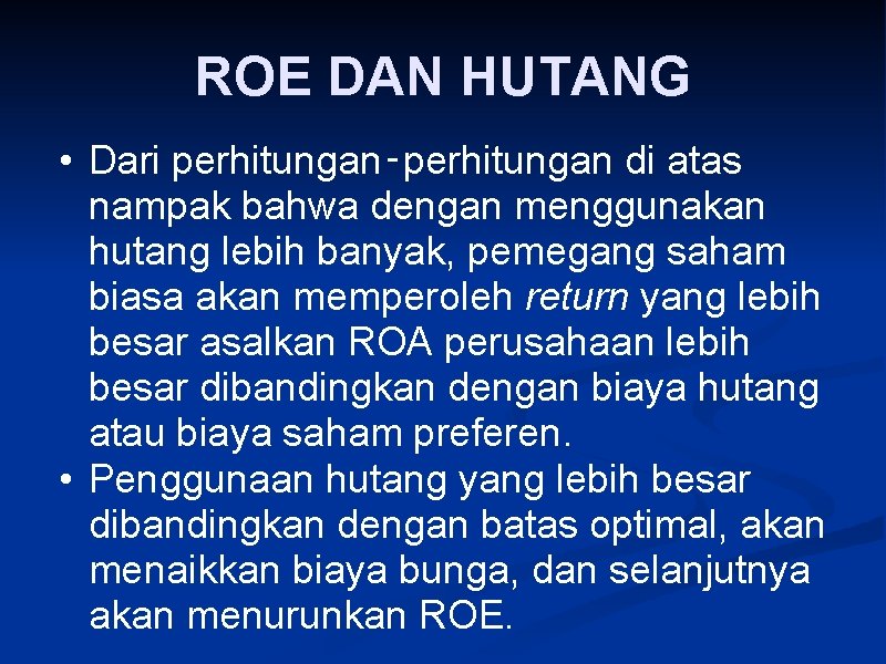 ROE DAN HUTANG • Dari perhitungan‑perhitungan di atas nampak bahwa dengan menggunakan hutang lebih