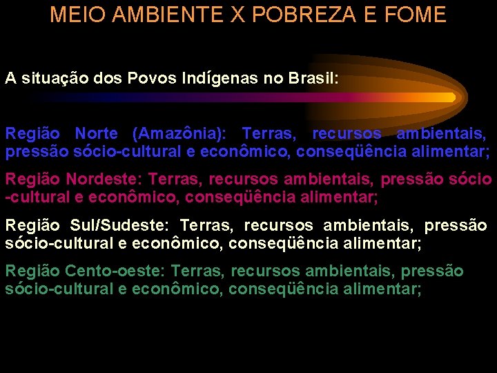 MEIO AMBIENTE X POBREZA E FOME A situação dos Povos Indígenas no Brasil: Região