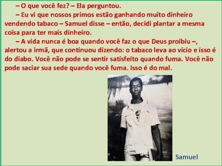 – O que você fez? – Ela perguntou. – Eu vi que nossos primos