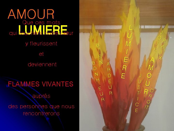 AMOUR Que ces mots LUMIERE qui touchent notre cœur y fleurissent et deviennent FLAMMES