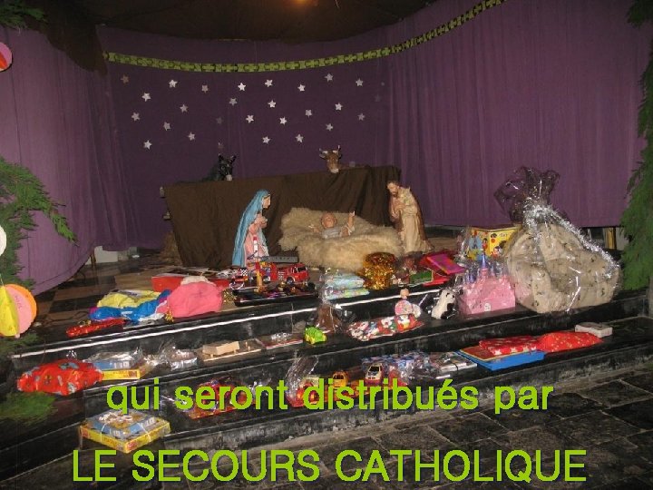 de VRAIS CADEAUX qui seront distribués par LE SECOURS CATHOLIQUE 