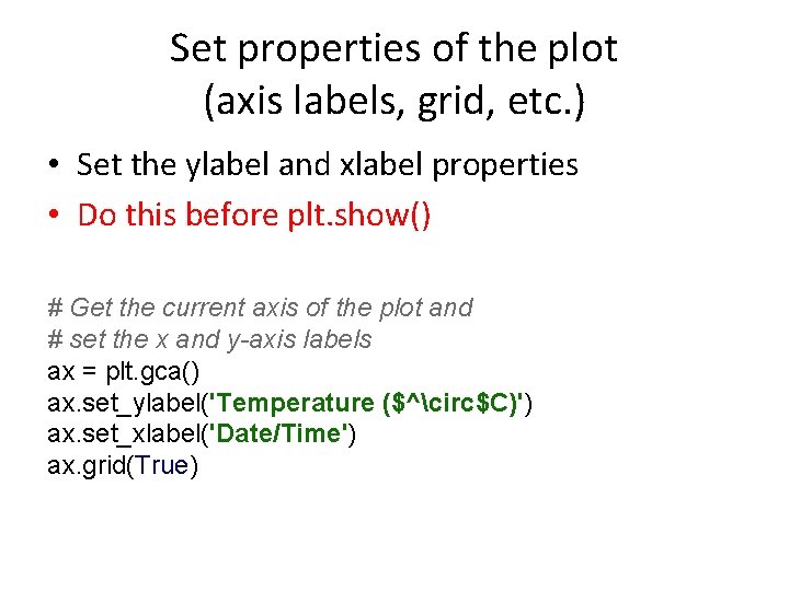 Set properties of the plot (axis labels, grid, etc. ) • Set the ylabel