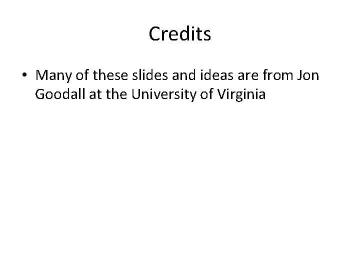 Credits • Many of these slides and ideas are from Jon Goodall at the