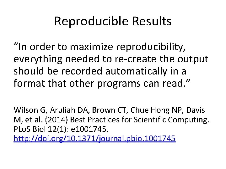 Reproducible Results “In order to maximize reproducibility, everything needed to re-create the output should