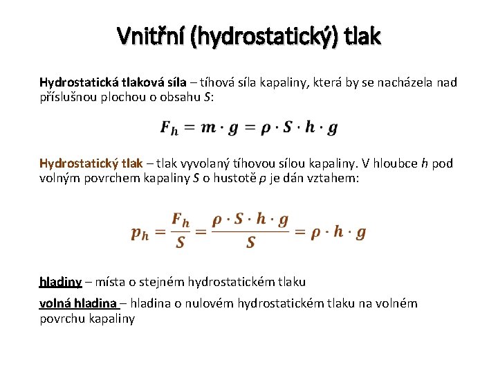 Vnitřní (hydrostatický) tlak Hydrostatická tlaková síla – tíhová síla kapaliny, která by se nacházela