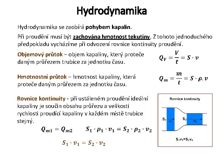 Hydrodynamika se zaobírá pohybem kapalin. Při proudění musí být zachována hmotnost tekutiny. Z tohoto