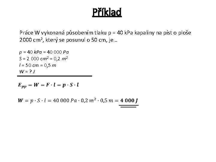 Příklad Práce W vykonaná působením tlaku p = 40 k. Pa kapaliny na píst