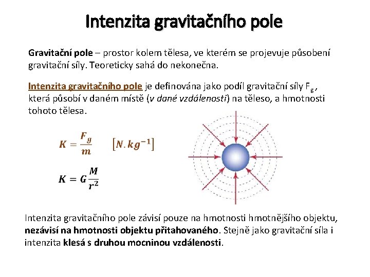 Intenzita gravitačního pole Gravitační pole – prostor kolem tělesa, ve kterém se projevuje působení