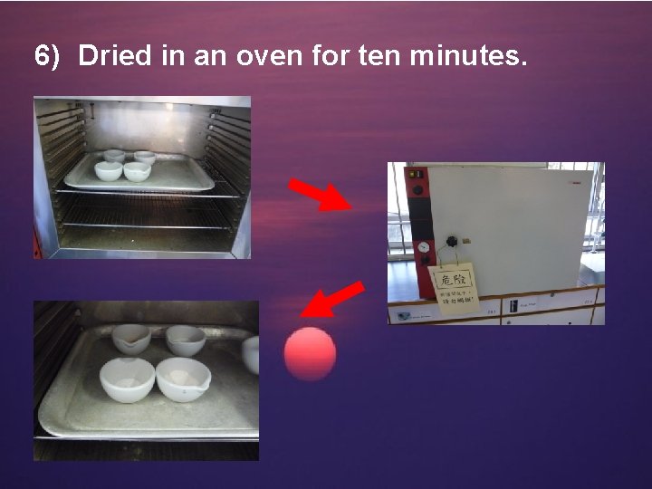 6) Dried in an oven for ten minutes. 