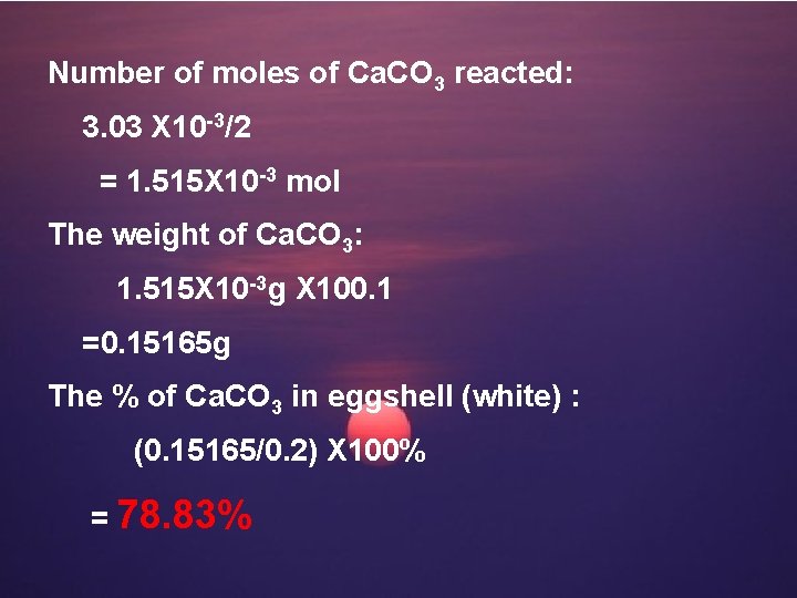Number of moles of Ca. CO 3 reacted: 3. 03 X 10 -3/2 =