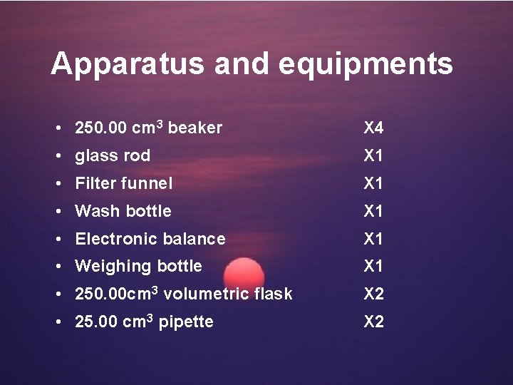 Apparatus and equipments • 250. 00 cm 3 beaker X 4 • glass rod