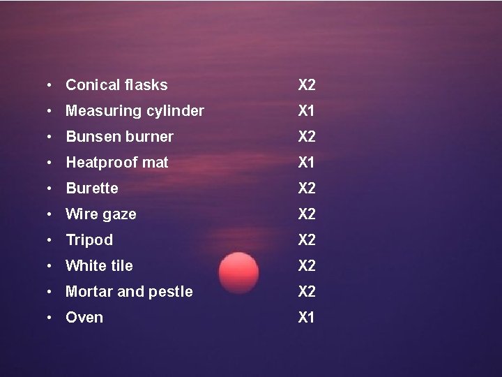  • Conical flasks X 2 • Measuring cylinder X 1 • Bunsen burner