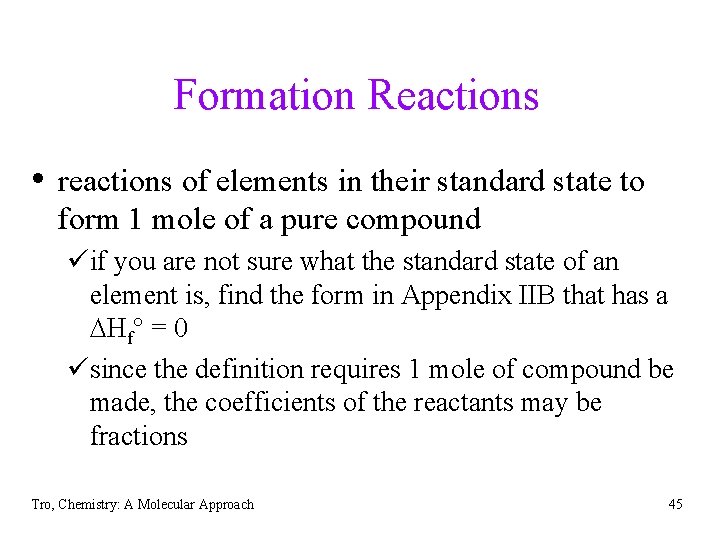 Formation Reactions • reactions of elements in their standard state to form 1 mole