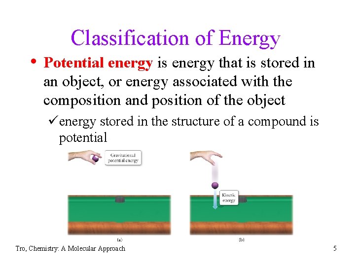 Classification of Energy • Potential energy is energy that is stored in an object,