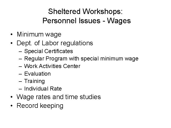 Sheltered Workshops: Personnel Issues - Wages • Minimum wage • Dept. of Labor regulations
