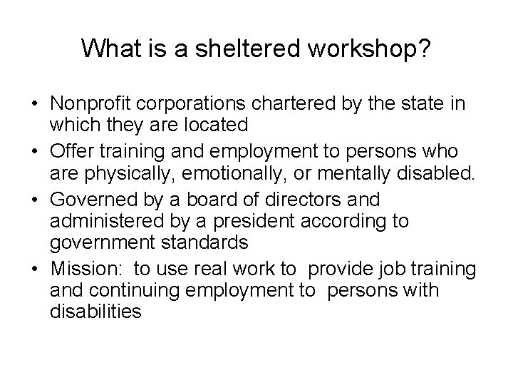 What is a sheltered workshop? • Nonprofit corporations chartered by the state in which