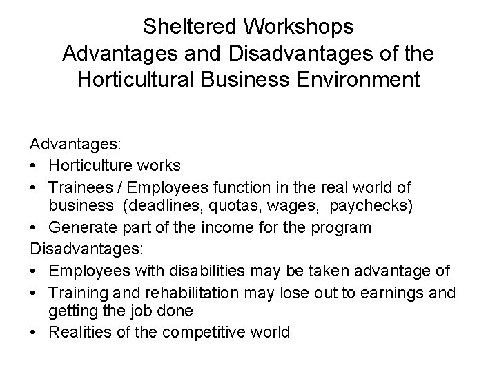 Sheltered Workshops Advantages and Disadvantages of the Horticultural Business Environment Advantages: • Horticulture works