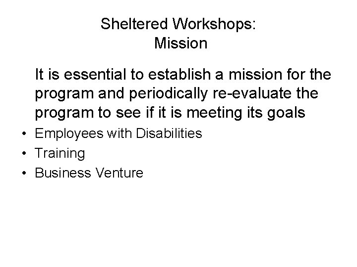 Sheltered Workshops: Mission It is essential to establish a mission for the program and