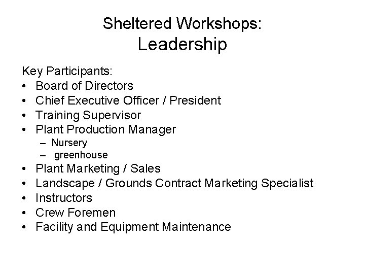 Sheltered Workshops: Leadership Key Participants: • Board of Directors • Chief Executive Officer /