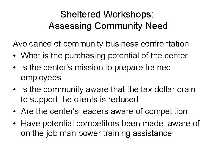 Sheltered Workshops: Assessing Community Need Avoidance of community business confrontation • What is the