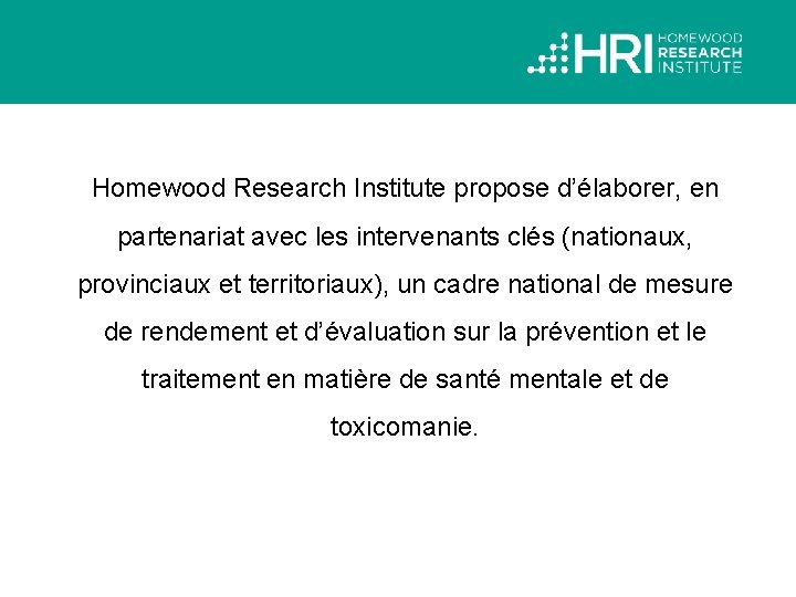 Homewood Research Institute propose d’élaborer, en partenariat avec les intervenants clés (nationaux, provinciaux et