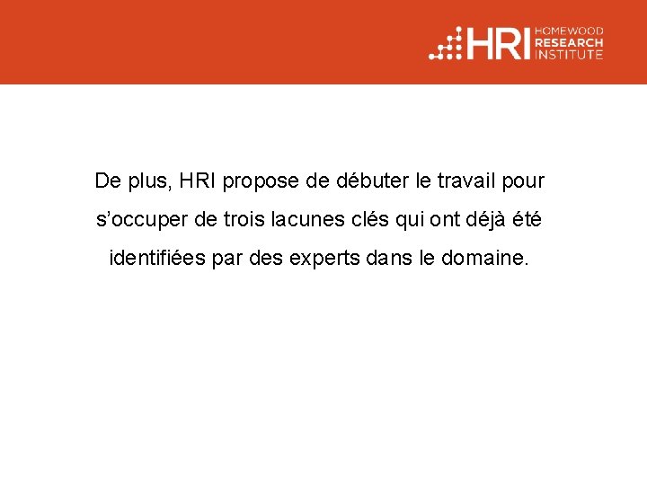 De plus, HRI propose de débuter le travail pour s’occuper de trois lacunes clés