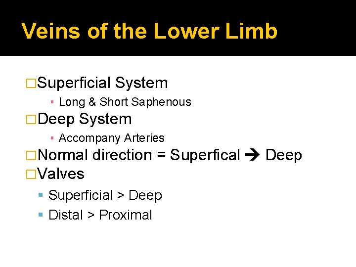 Veins of the Lower Limb �Superficial System ▪ Long & Short Saphenous �Deep System