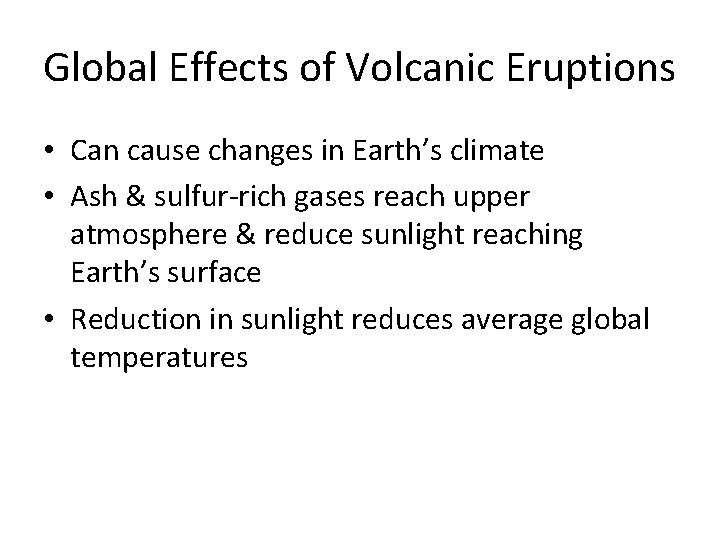 Global Effects of Volcanic Eruptions • Can cause changes in Earth’s climate • Ash