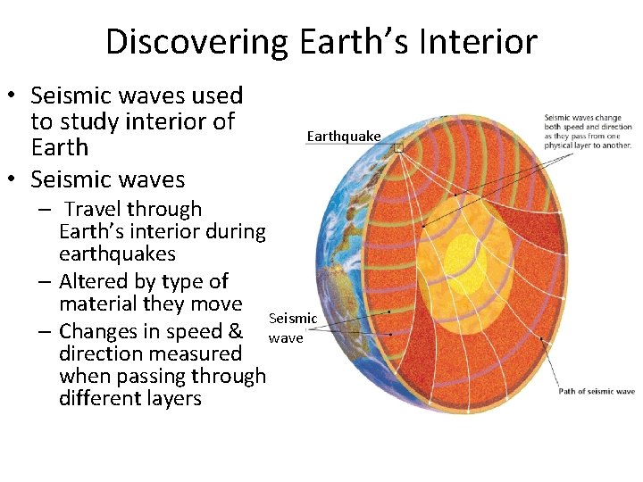 Discovering Earth’s Interior • Seismic waves used to study interior of Earth • Seismic