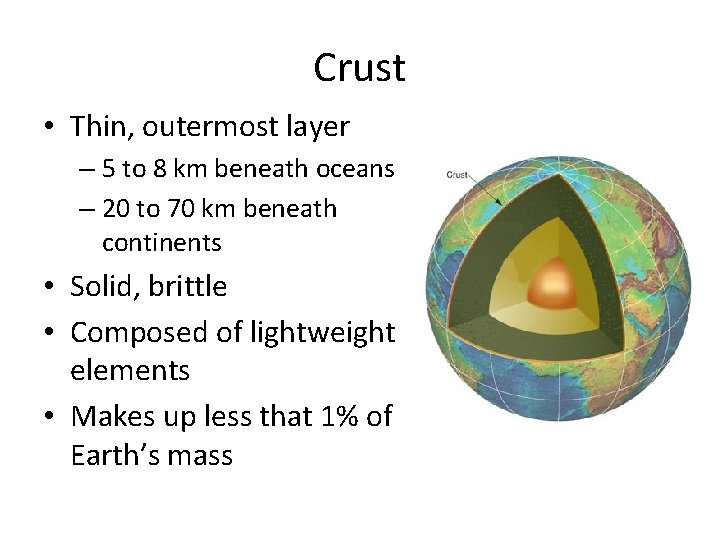 Crust • Thin, outermost layer – 5 to 8 km beneath oceans – 20