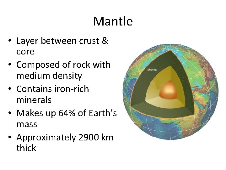 Mantle • Layer between crust & core • Composed of rock with medium density