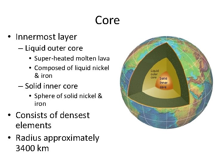 Core • Innermost layer – Liquid outer core • Super-heated molten lava • Composed