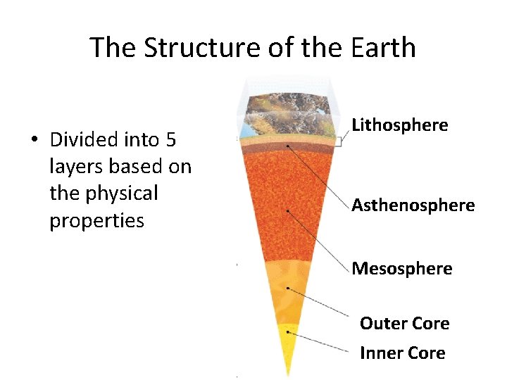 The Structure of the Earth • Divided into 5 layers based on the physical