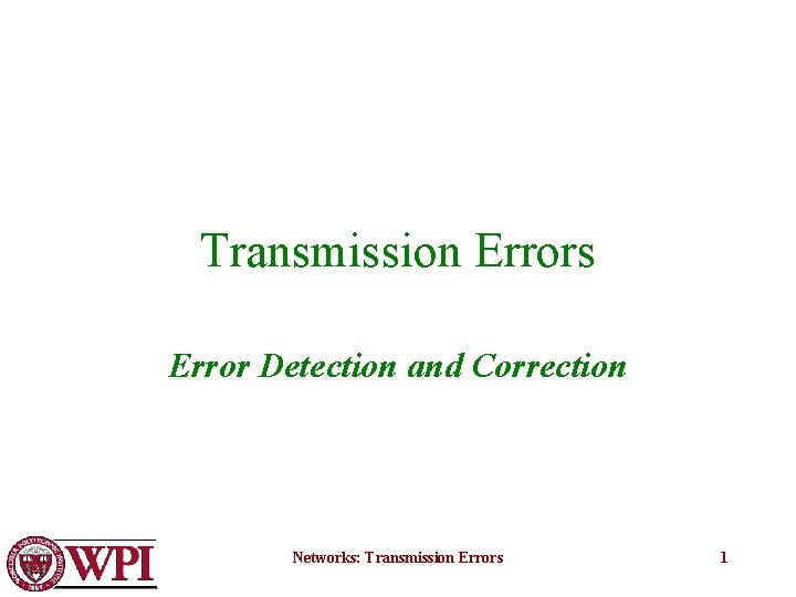 Transmission Errors Error Detection and Correction Networks: Transmission Errors 1 