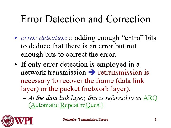 Error Detection and Correction • error detection : : adding enough “extra” bits to